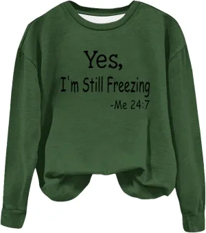Ceboyel Yes Im Still Freezing Me 24/7 Sweatshirt Crewneck Long Sleeve Shirts Trendy Funny Pullover Tops Winter Gifts Clothing