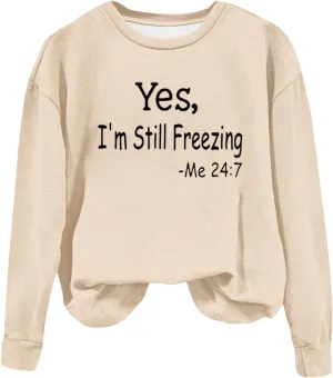 Ceboyel Yes Im Still Freezing Me 24/7 Sweatshirt Crewneck Long Sleeve Shirts Trendy Funny Pullover Tops Winter Gifts Clothing